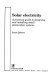 Solar electricity : a practical guide to designing and installing small photovoltaic systems / Simon Roberts.