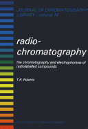 Radiochromatography : the chromatography and electrophoresis of radiolabelled compounds.