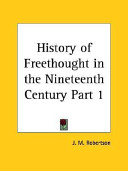 History of freethought in the Nineteenth Century :