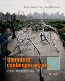 Themes of contemporary art : visual art after 1980 / Jean Robertson, Herron School of Art and Design, Indiana University-Purdue University, Indianapolis, Craig McDaniel, Herron School of Art and Design, Indiana University-Purdue University, Indianapolis.