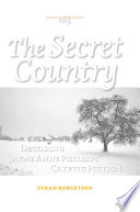 The secret country : decoding Jayne Anne Phillips' cryptic fiction / Sarah Roberston.