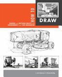 How to draw : drawing and sketching objects and environments from your imagination / by Scott Robertson with Thomas Bertling.