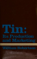 Tin : its production and marketing / William Robertson.