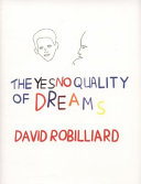 David Robilliard : the yes no quality of dreams / [exhibition curator, Gregor Muir ; publication conceived and edited by Rosalie Doubal, Gregor Muir and Roger Willems].