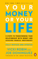 Your money or your life : 9 steps to transforming your relationship with money and achieving financial independence / Vicki Robin and Joe Dominguez ; revised and updated by Vicki Robin with Monique Tilford.