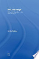 Into the image : culture and politics in the field of vision / Kevin Robins.