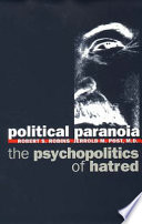 Political paranoia : the psychopolitics of hatred / Robert S. Robins, Jerrold M. Post.
