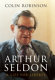 Arthur Seldon : a life for liberty / Colin Robinson.