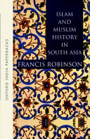 Islam and Muslim history in South Asia / Francis Robinson.