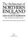 The architecture of northern England / John Martin Robinson ; photography by Jorge Lewinski and Mayotte Magnus ; with foreword by John Julius Norwich.