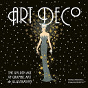 Art deco : the golden age of graphic art & illustration / Michael Robinson & Rosalind Ormiston.
