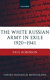 The White Russian Army in exile, 1920-1941 / Paul Robinson.