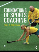 Foundations of sports coaching Paul E. Robinson.