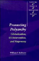Promoting polyarchy : globalization, US intervention, and hegemony / William I. Robinson.