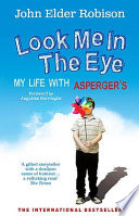 Look me in the eye : my life with Asperger's / John Elder Robison.