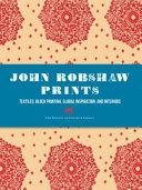 John Robshaw prints : textiles, block printing, global inspiration, and interiors / John Robshaw with Elizabeth Garnsey.
