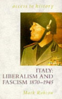 Italy : liberalism and fascism, 1870-1945 / Mark Robson.
