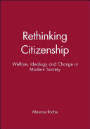 Rethinking citizenship : welfare, ideology and change in modern society / Maurice Roche.