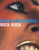 Blood and glitter : Glam : an eye witness account / Mick Rock.