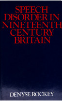 Speech disorder in nineteenth century Britain : the history of stuttering / Denyse Rockey.