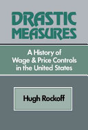 Drastic measures : a history of wage and price controls in the United States / Hugh Rockoff.