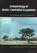 Ecohydrology of water-controlled ecosystems : soil moisture and plant dynamics / Ignacio Rodriguez-Iturbe, Amilcare Porporato.