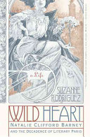 Wild heart : a life : Natalie Clifford Barney and the decadence of literary Paris / Suzanne Rodriguez.