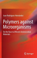 Polymers against microorganisms : on the race to efficient antimicrobial materials / Juan Rodriguez-Hernandez.