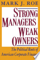 Strong managers, weak owners the political roots of American corporate finance / Mark J. Roe.