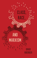 Class, race, and Marxism / David R. Roediger.