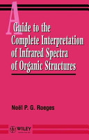 A guide to the complete interpretation of infrared spectra of organic structures / Noël P.G. Roeges.