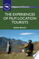 The experiences of film location tourists / Stefan Roesch.
