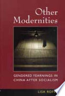 Other modernities : gendered yearnings in China after socialism / Lisa Rofel.