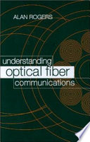 Understanding optical fiber communications / Alan Rogers.