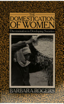 The domestication of women : discrimination in developing societies / Barbara Rogers.