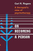 On becoming a person : a therapist's view of psychotherapy / Carl R. Rogers.