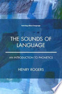 The sounds of language : an introduction to phonetics / Henry Rogers.