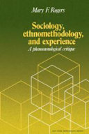 Sociology, ethnomethodology, and experience : a phenomenological critique / Mary F. Rogers.