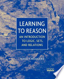 Learning to reason : an introduction to logic, sets and relations / Nancy Rogers.