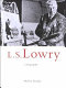 L.S. Lowry : a biography / Shelley Rohde.