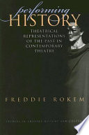 Performing history theatrical representations of the past in contemporary theatre / Freddie Rokem.