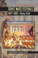 Soviet mass festivals, 1917-1991 / Malte Rolf ; translated by Cynthia Klohr.