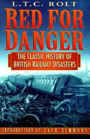 Red for danger : the classic history of British railway disasters / L.T.C. Rolt ; introduction by Jack Simmons.