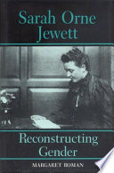 Sarah Orne Jewett : reconstructing gender / Margaret Roman.
