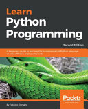 Learn Python programming : the no-nonsense, beginner's guide to programming, data science, and web development with Python 3.7 / Fabrizio Romano.