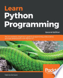 Learn python programming the no-nonsense, beginner's guide to programming, data science, and web development with Python 3.7 / Fabrizio Romano.
