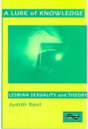 A lure of knowledge : lesbian sexuality and theory / Judith Roof.