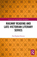 Railway reading and late Victorian literary series / Paul Raphael Rooney.