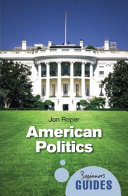 American politics : a beginner's guide / Jon Roper.