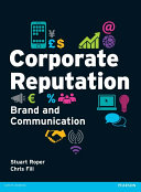 Corporate reputation brand and communication / Stuart Roper, Chris Fill.